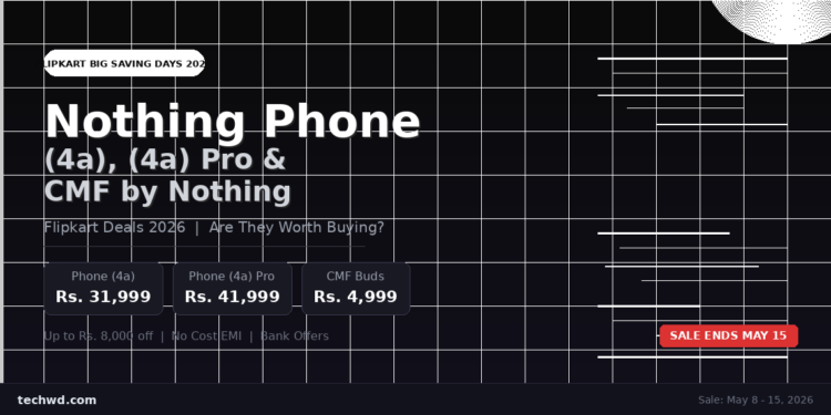 Nothing Phone (4a), (4a) Pro & CMF Flipkart Deals 2026 – Worth Buying?